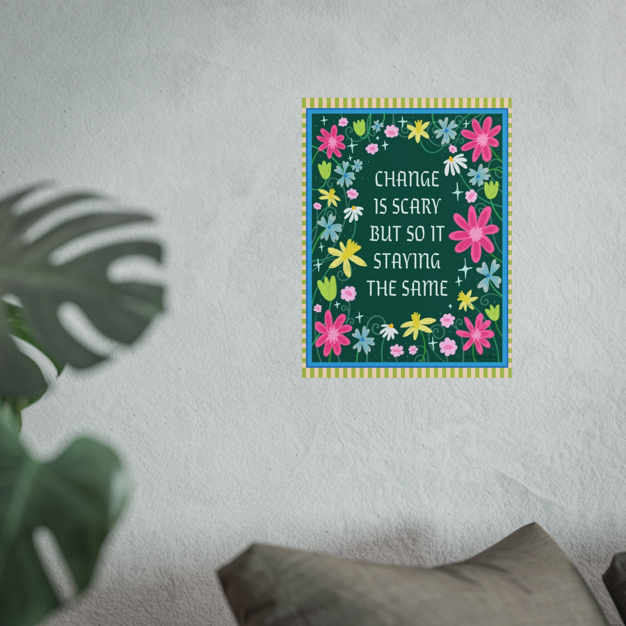 Change is Scary, but so is Staying the Same Fine Art Print - 2 Sizes