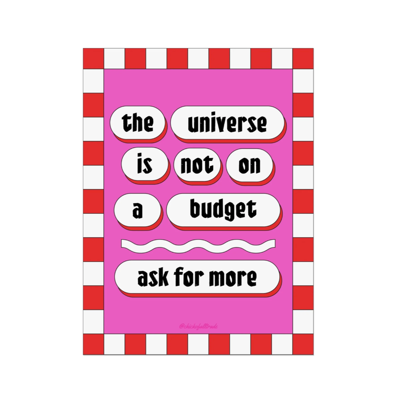 Motivational poster with text 'the universe is not on a budget ask for more' on a pink background with red and white striped border.