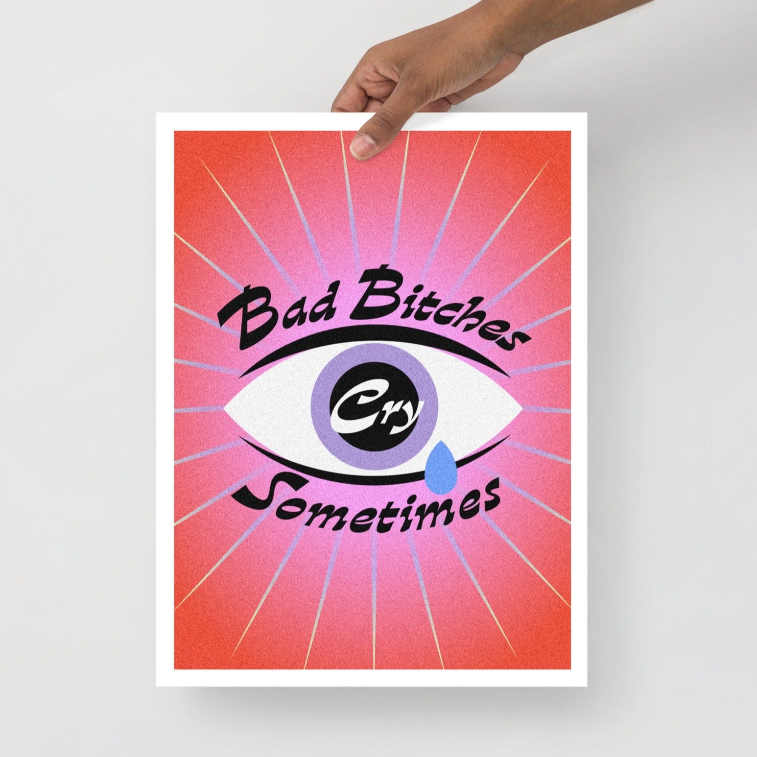 Bad Bitches Cry Sometimes Print (3 Sizes)