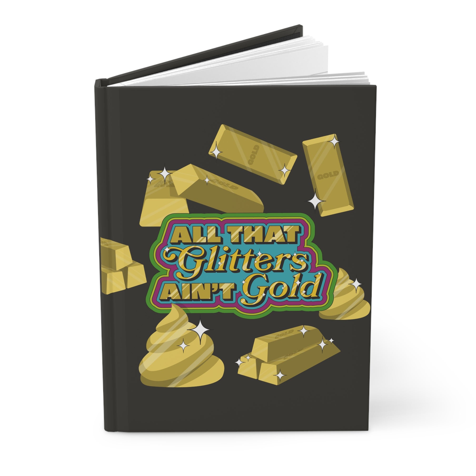 All That Glitters Ain't Gold Hardcover Notebook