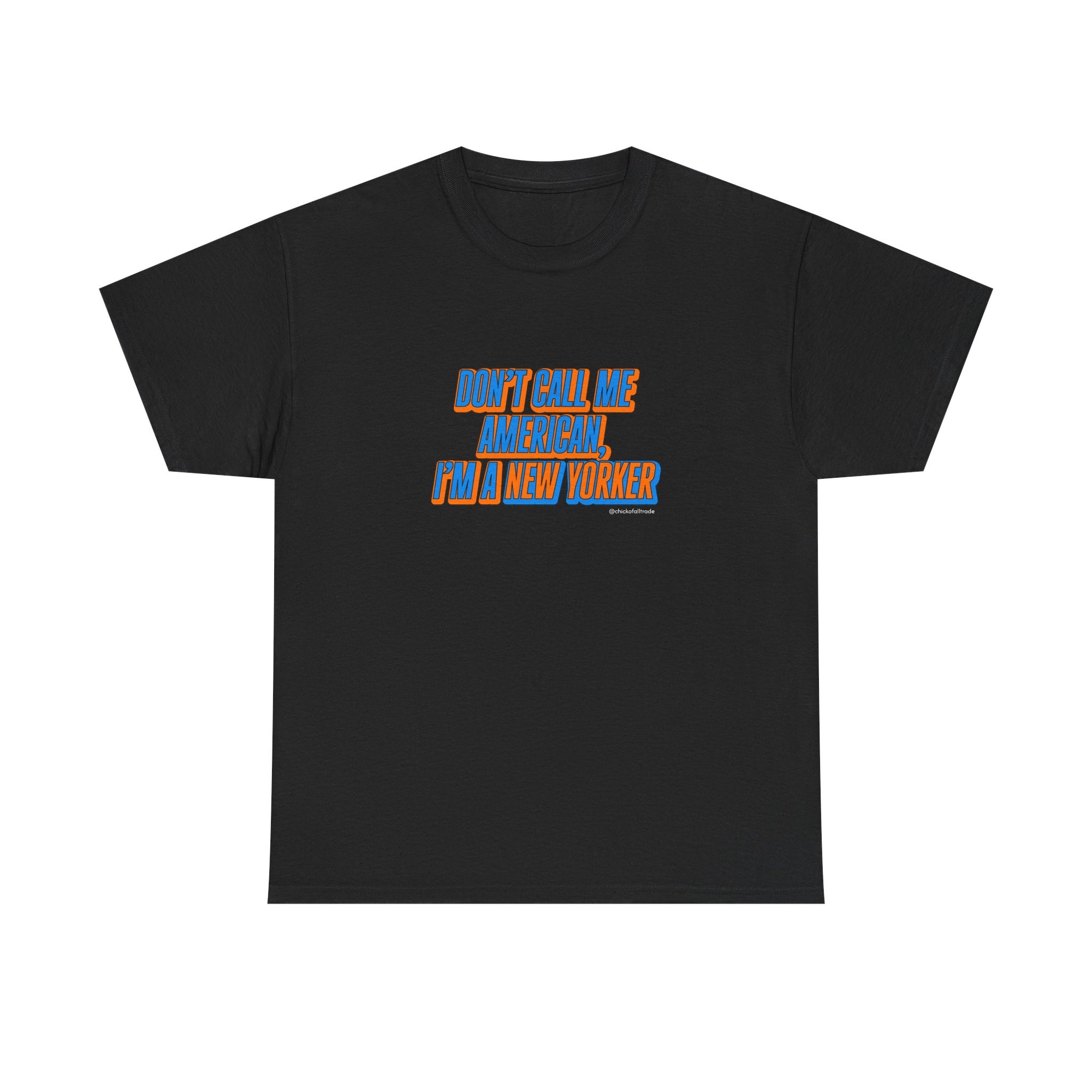Don’t Call Me American, I’m a New Yorker Tee Shirt