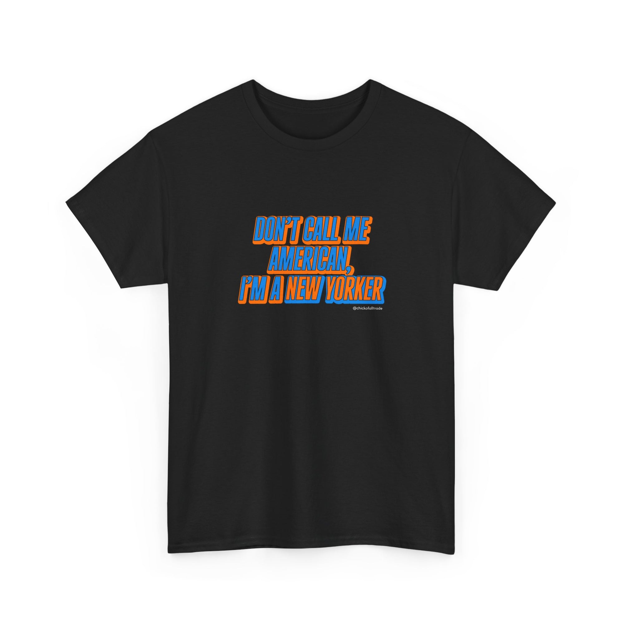Don’t Call Me American, I’m a New Yorker Tee Shirt