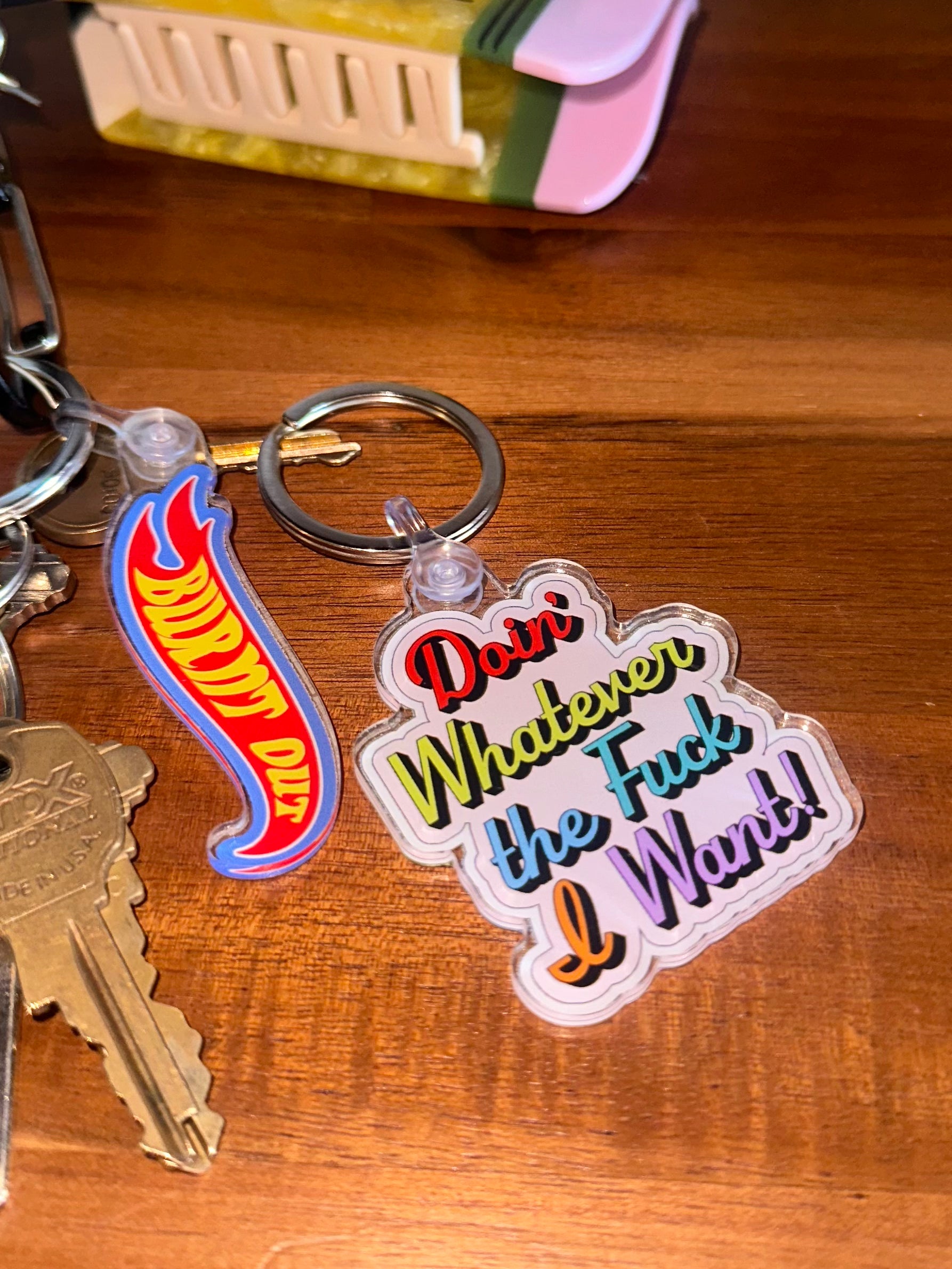Doin' Whatever I Want! Keychain