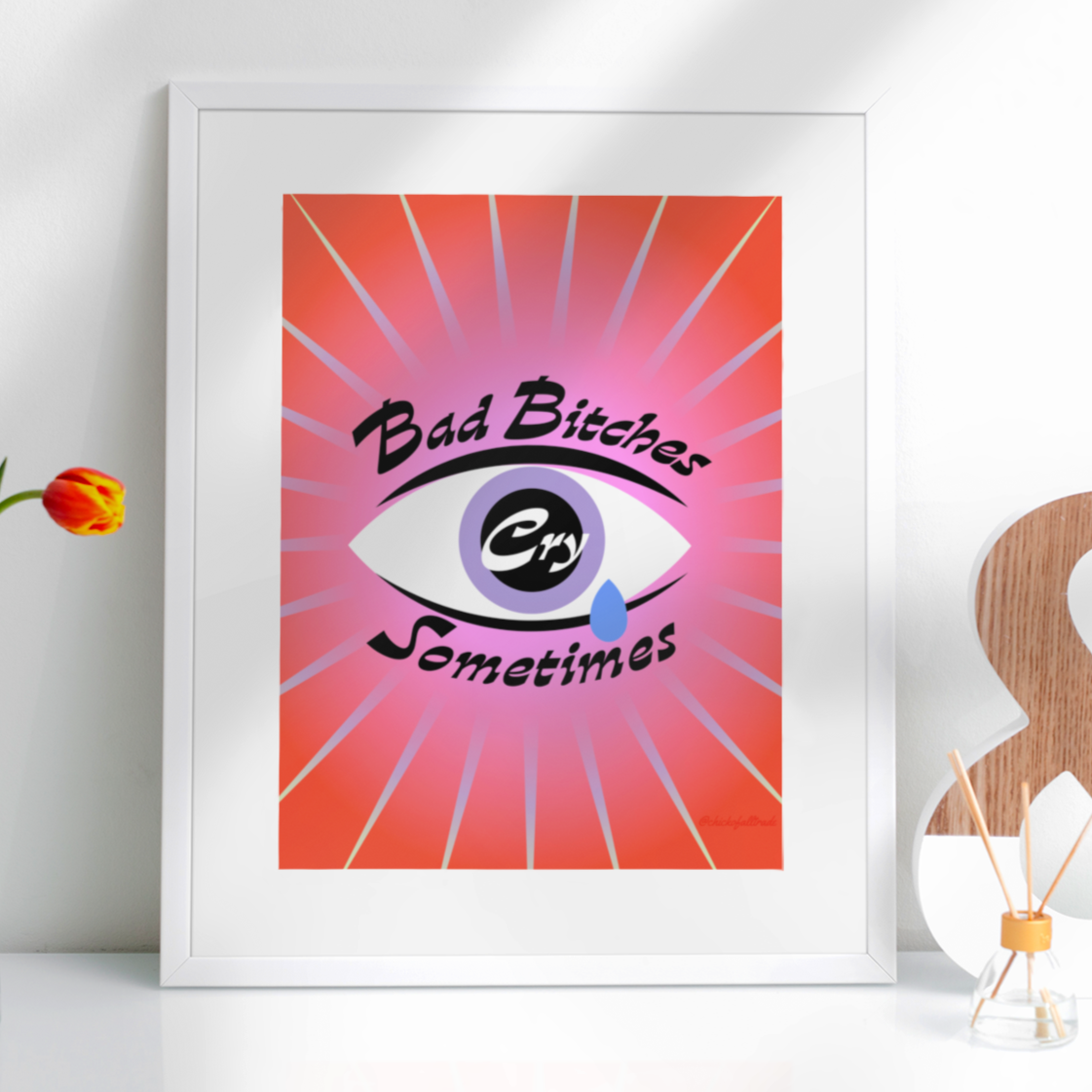 Bad Bitches Cry Sometimes Art Print - 2 Sizes