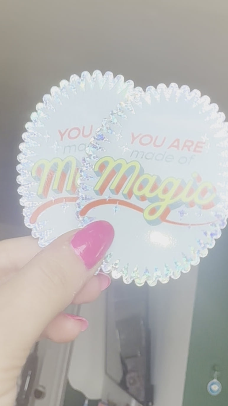 You Are Made of Magic - Holographic Sticker